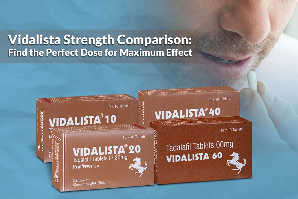 Vidalista Strength Comparison: Find the Perfect Dose for Maximum Effect